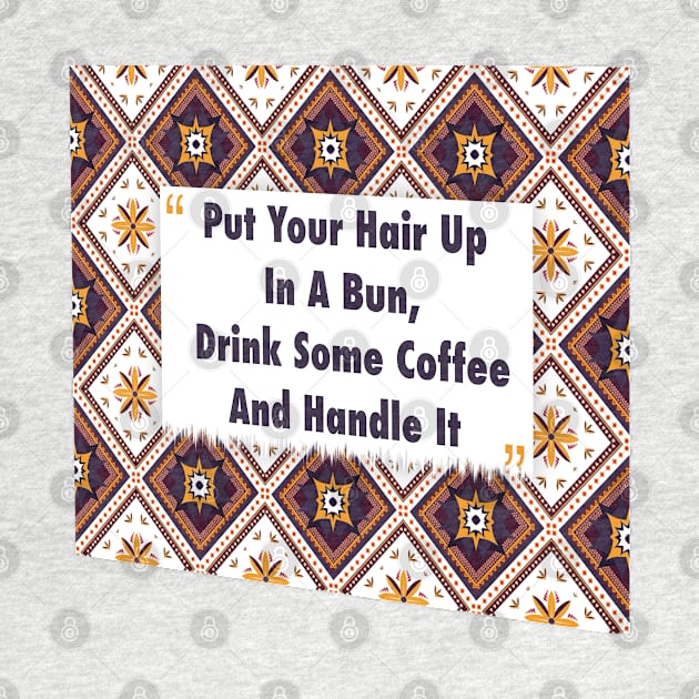 Put Your Hair Up In A Bun, Drink Coffee ikat by Black Cat